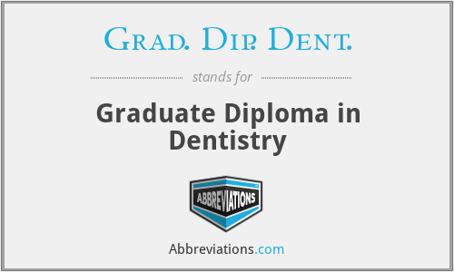 Grad. Dip. Dent. - Graduate Diploma in Dentistry